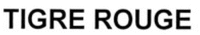 TIGRE ROUGE