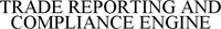 TRADE REPORTING AND COMPLIANCE ENGINE