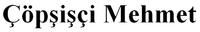 Çöpşişçi Mehmet