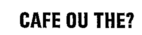 CAFE OU THE
