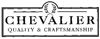 CHEVALIER QUALITY & CRAFTSMANSHIP