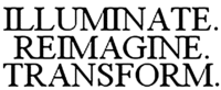 ILLUMINATE. REIMAGINE. TRANSFORM.