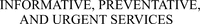 INFORMATIVE, PREVENTATIVE, AND URGENT SERVICES