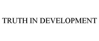 TRUTH IN DEVELOPMENT