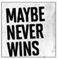 MAYBE NEVER WINS