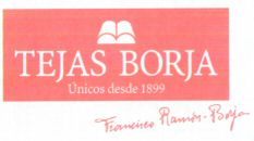 TEJAS BORJA Únicos desde 1899 Francisco Ramón-Borja