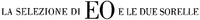 LA SELEZIONE DI EO E LE DUE SORELLE