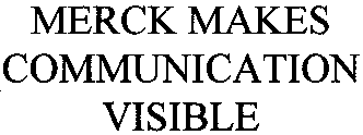 MERCK MAKES COMMUNICATION VISIBLE