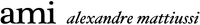 ami alexandre mattiussi