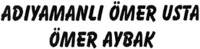 ADIYAMANLI ÖMER USTA ÖMER AYBAK