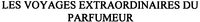 LES VOYAGES EXTRAORDINAIRES DU PARFUMEUR