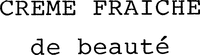 CREME FRAICHE de beauté