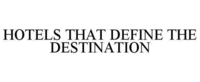 HOTELS THAT DEFINE THE DESTINATION
