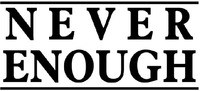 NEVER ENOUGH