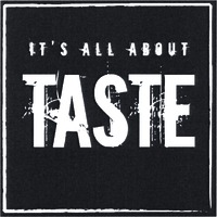 IT'S ALL ABOUT TASTE
