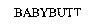 BABYBUTT
