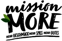 mission MORE MEHR GESCHMACK MEHR SPASS MEHR GUTES