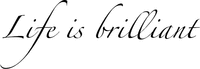Life is brilliant