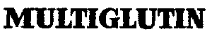 MULTIGLUTIN