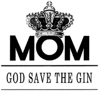 MOM GOD SAVE THE GIN