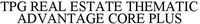 TPG REAL ESTATE THEMATIC ADVANTAGE CORE PLUS