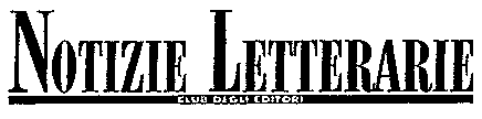 NOTIZIE LETTERARIE CLUB DEGLI EDITORI