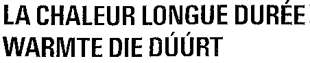 LA CHALEUR LONGUE DURÉE WARMTE DIE DÚÚRT