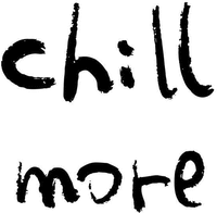 chill more