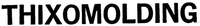 THIXOMOLDING
