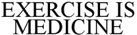 EXERCISE IS MEDICINE