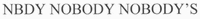NBDY NOBODY NOBODY'S