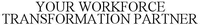 YOUR WORKFORCE TRANSFORMATION PARTNER