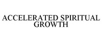 ACCELERATED SPIRITUAL GROWTH
