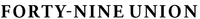 FORTY-NINE UNION