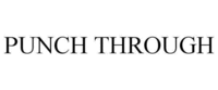 PUNCH THROUGH