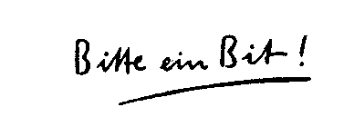 Bitte ein Bit !