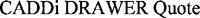 CADDi DRAWER Quote