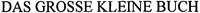 DAS GROSSE KLEINE BUCH