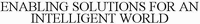 ENABLING SOLUTIONS FOR AN INTELLIGENT WORLD