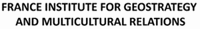 FRANCE INSTITUTE FOR GEOSTRATEGY AND MULTICULTURAL RELATIONS