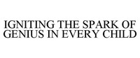 IGNITING THE SPARK OF GENIUS IN EVERY CHILD