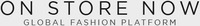 ON STORE NOW GLOBAL FASHION PLATFORM