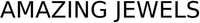 AMAZING JEWELS