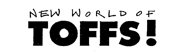 NEW WORLD OF TOFFS