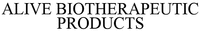 ALIVE BIOTHERAPEUTIC PRODUCTS