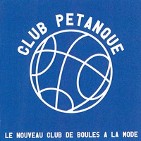 CLUB PETANQUE LE NOUVEAU CLUB DE BOULES A LA MODE