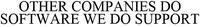 OTHER COMPANIES DO SOFTWARE WE DO SUPPORT