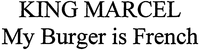 KING MARCEL My Burger is French