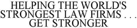 HELPING THE WORLD'S STRONGEST LAW FIRMS ... GET STRONGER