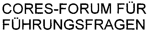CORES-FORUM FÜR FÜHRUNGSFRAGEN FÜHRUNGSFRAGEN